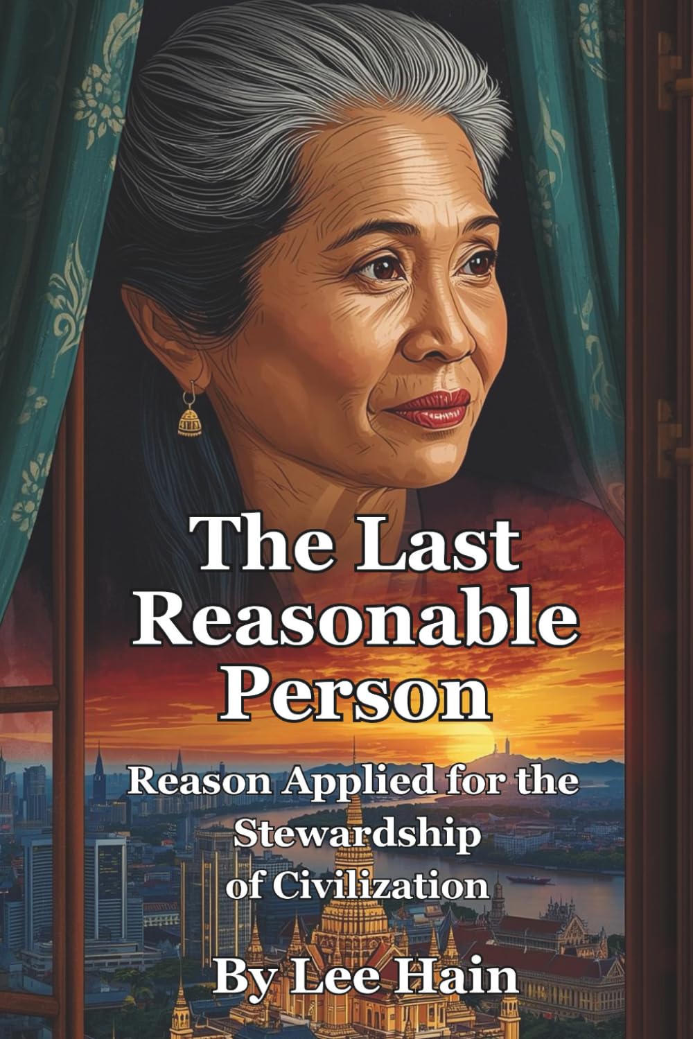 The Last Reasonable Person: Reason Applied for the Stewardship of Civilization