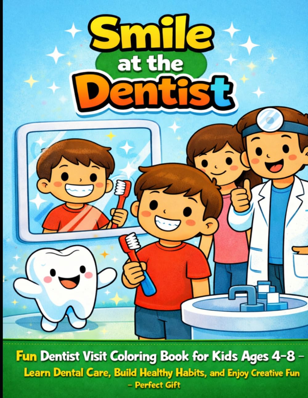 Smile at the Dentist: Fun Dentist Visit Coloring Book for Kids Ages 4–8 – Learn Dental Care, Build Healthy Habits, and Enjoy Creative Fun – Perfect Gift