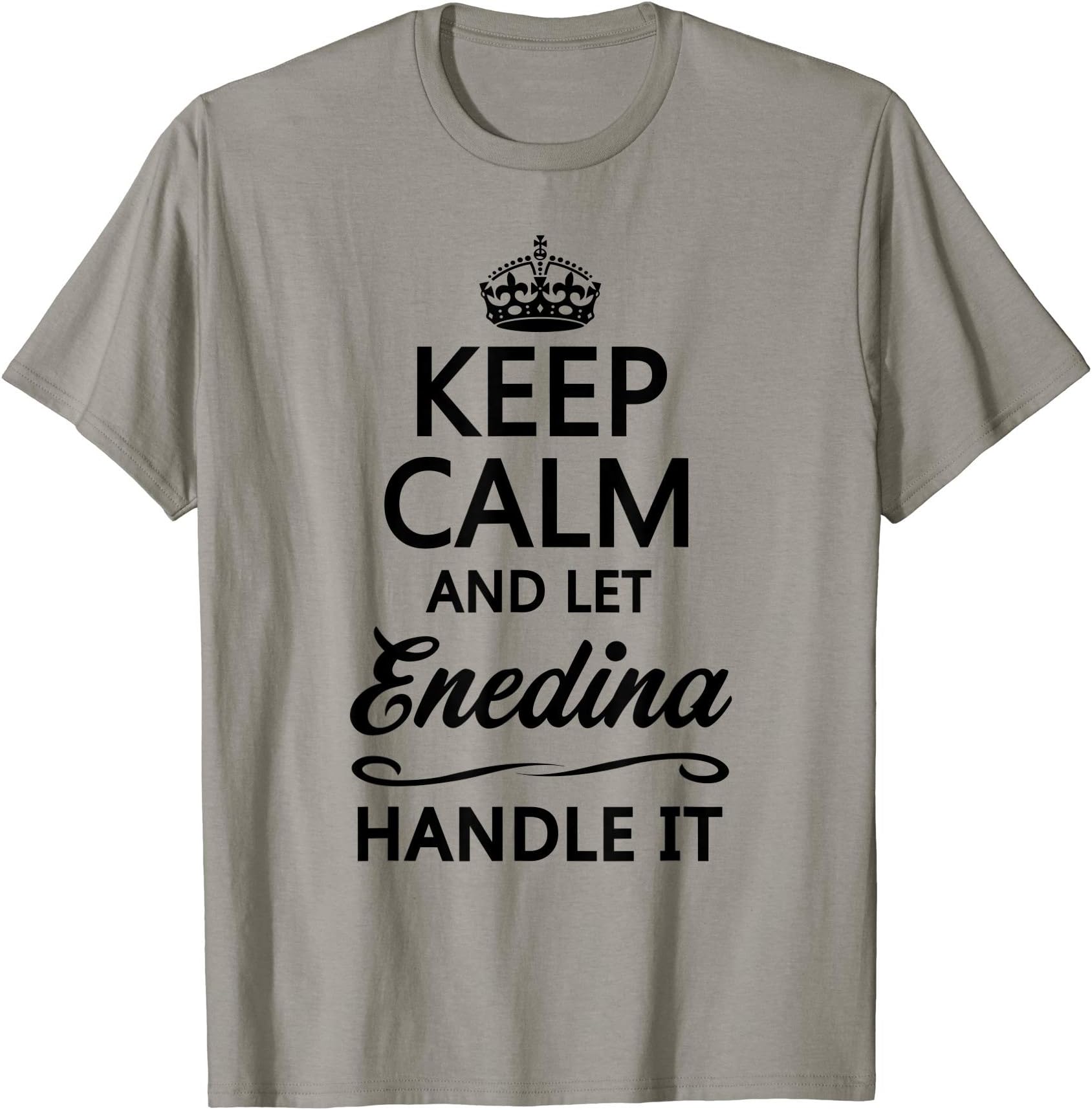 KEEP CALM and let ENEDINA Handle It | Funny Name Gift - T-Shirt