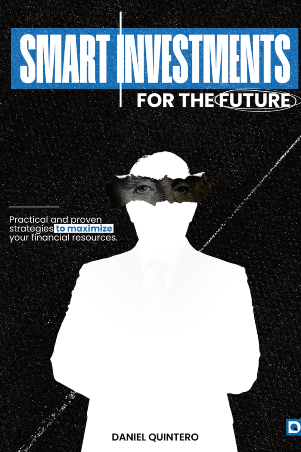 Smart Investments for the Future: Practical and Proven Strategies to Maximize Your Financial Resources