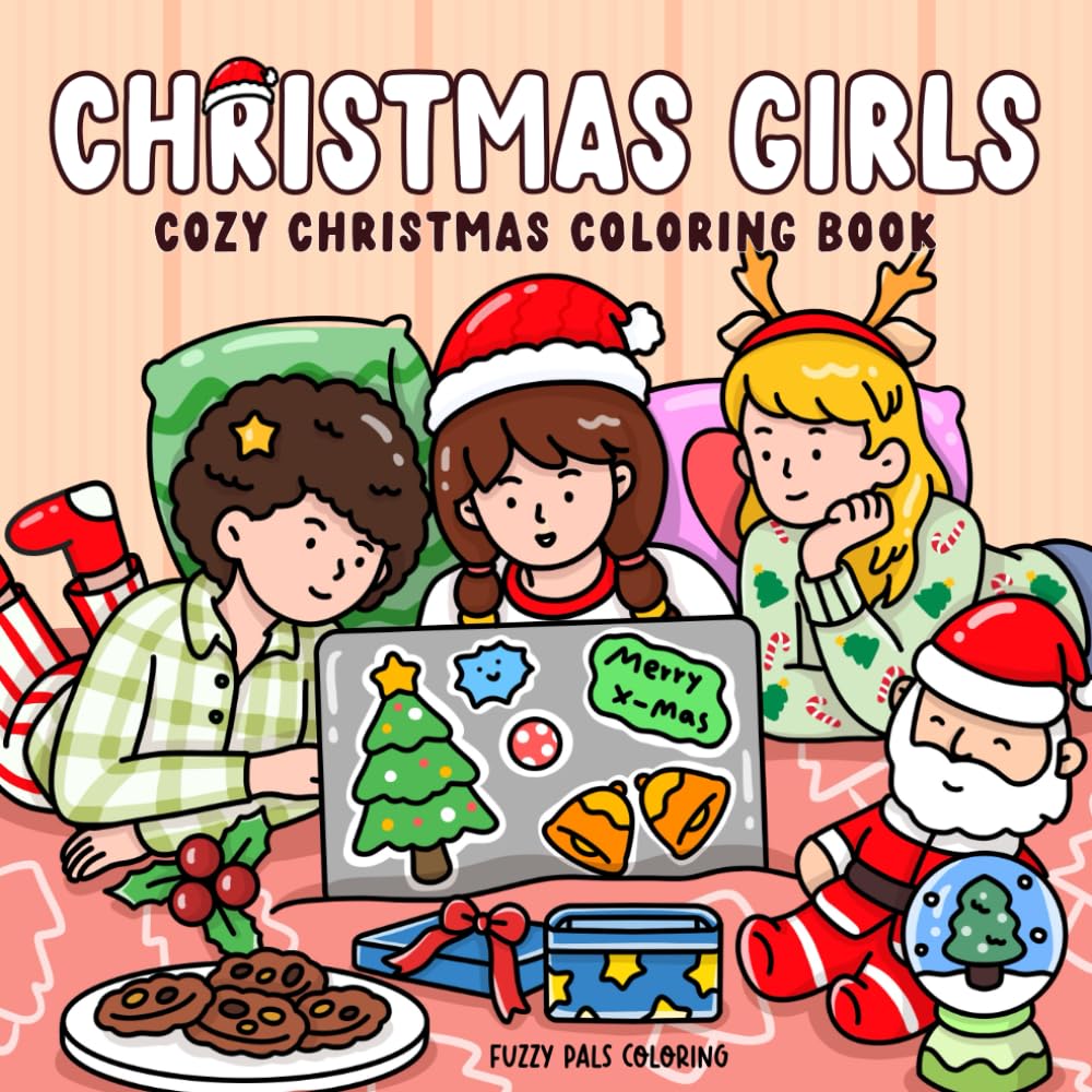 Christmas Girls: Cozy Christmas Coloring Book Featuring Adorable Girls in Festive Holiday Moments, Stocking Stuffer for Adults & Teens