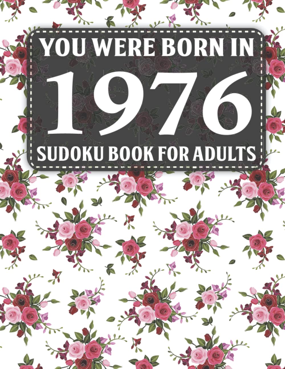 Born In 1976: Sudoku Book For Adults: 40 Large Print Sudoku Puzzles For Adults And Seniors To Enjoy The Day