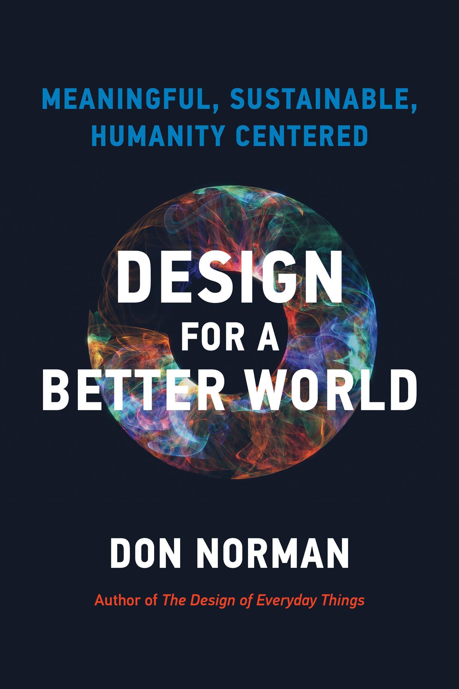 Design for a Better World: Meaningful, Sustainable, Humanity Centered cover