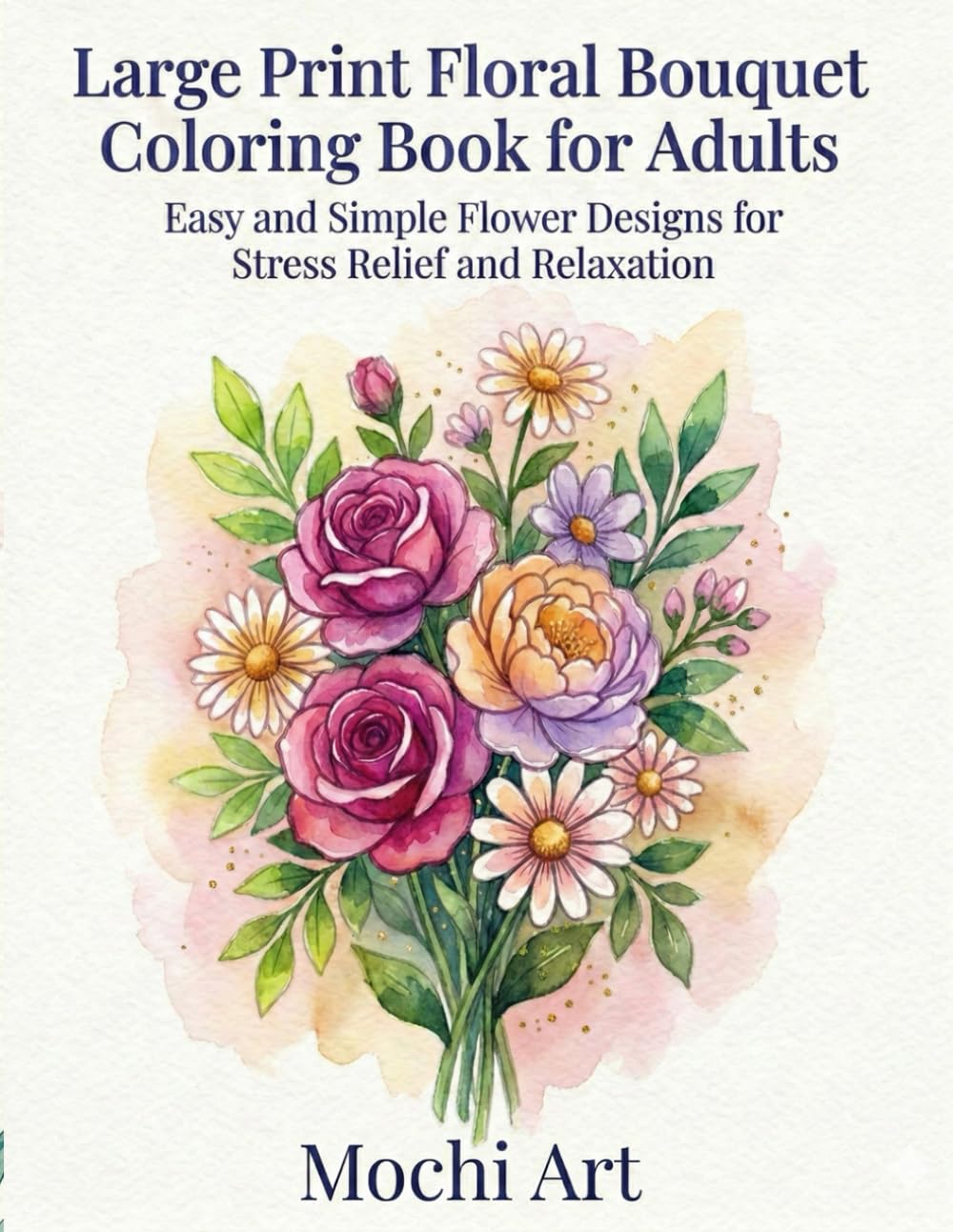 Large Print Floral Bouquet Coloring Book for Adults: Easy and Simple Flower Designs for Stress Relief and Relaxation
