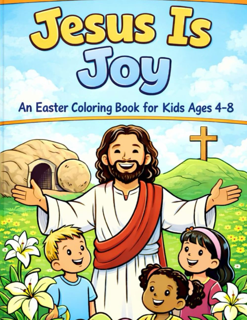 Jesus is Joy: An Easter Coloring Book for Ages 4-8: A Christian Coloring Book for Kids Ages 4–8 (Jesus Is Series)