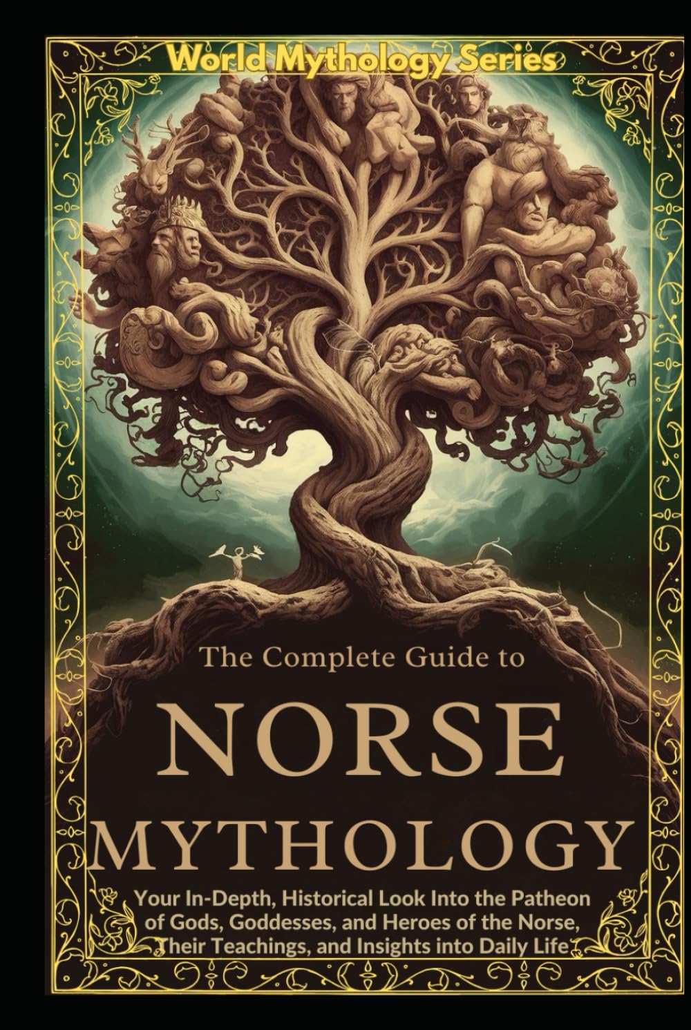 The Complete Guide to Norse Mythology: An Epic Guide to Norse Mythology. Exploring The Vikings' lifestyle, beliefs, Battles, Runes, Ships, Poems, and Scandinavian History (World Mythology Series)