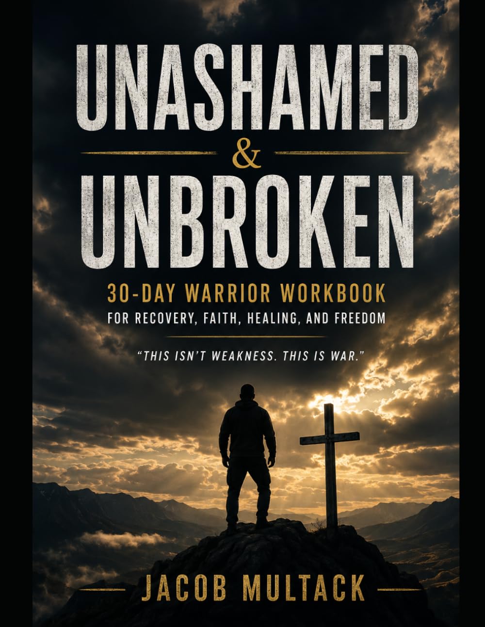 Unashamed & Unbroken: 30-Day Warrior Workbook for Recovery, Faith, Healing and Freedom