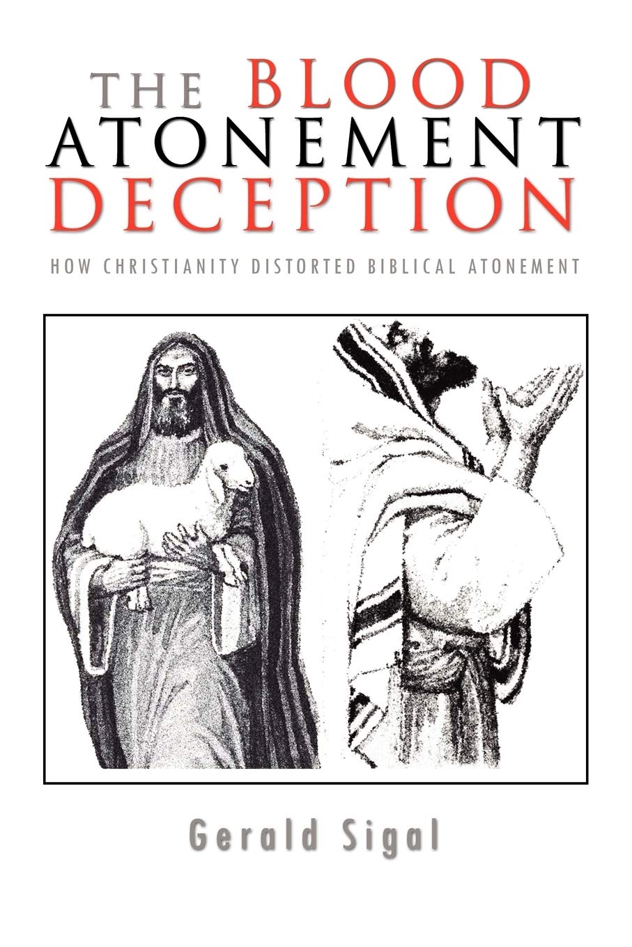 THE BLOOD ATONEMENT DECEPTION: HOW CHRISTIANITY DISTORTED BIBLICAL ATONEMENT