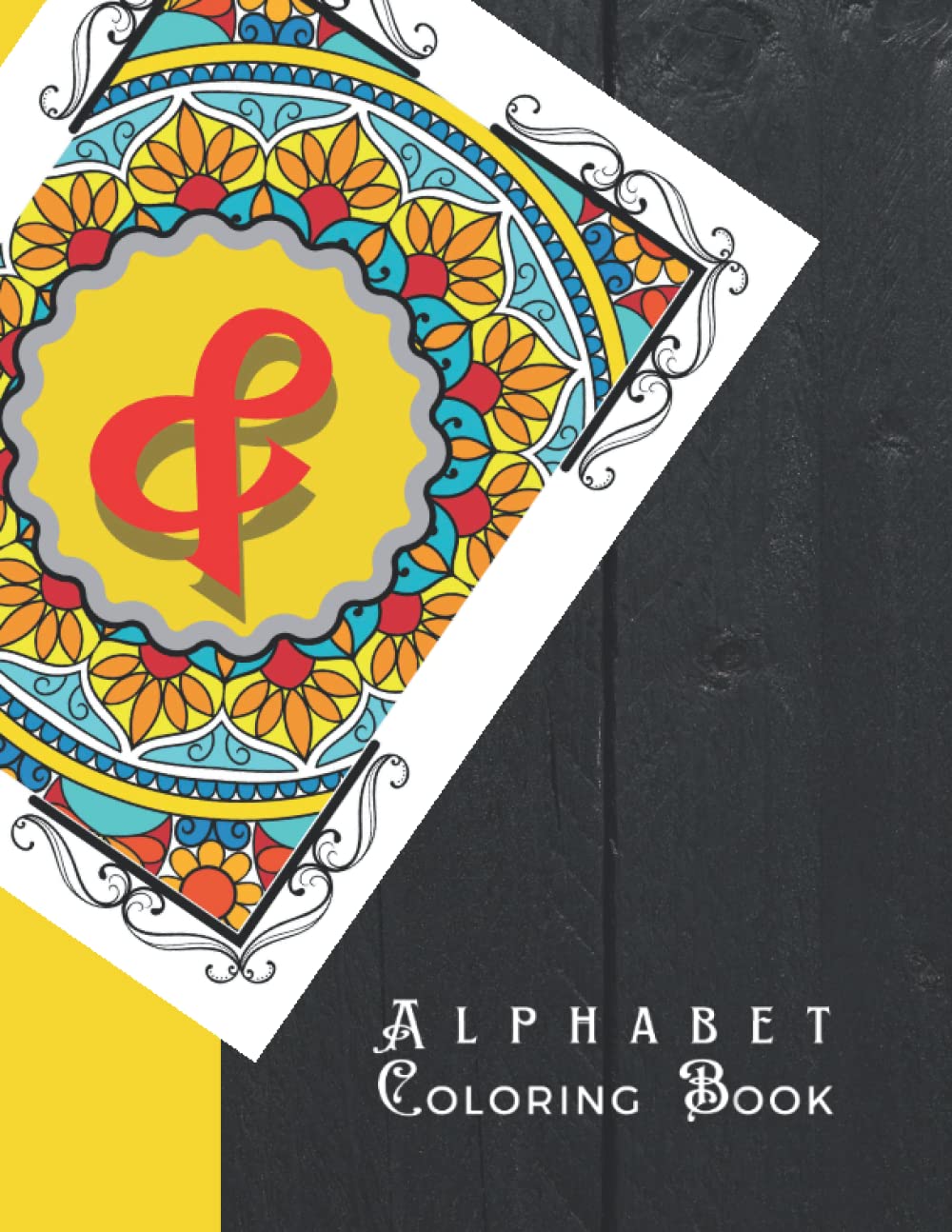 Alphabet Coloring Book For Adults: Letters, Numbers and Symbols To Color Over Background Of Mandala | Stress Relieving Coloring Books For Adults And Seniors With Beautiful Large Print 8*11”.
