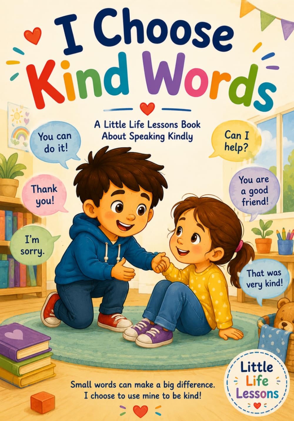 I Choose Kind Words: Teaching Kindness, Respect, Empathy, and Social Skills for Kids (Little Life Lessons)