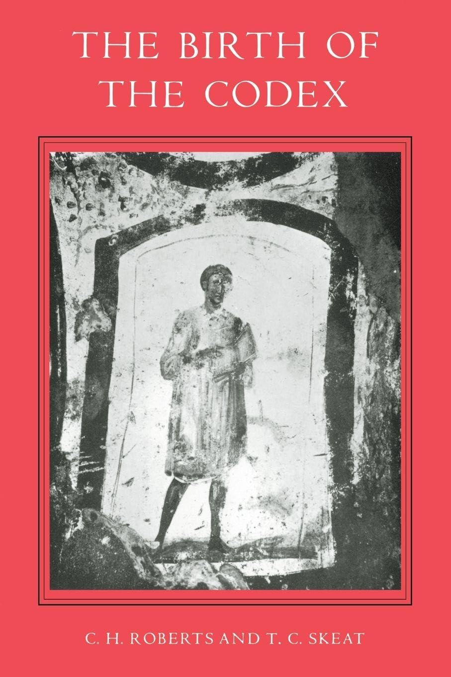 The Birth of the Codex (Proceedings of the British Academy)