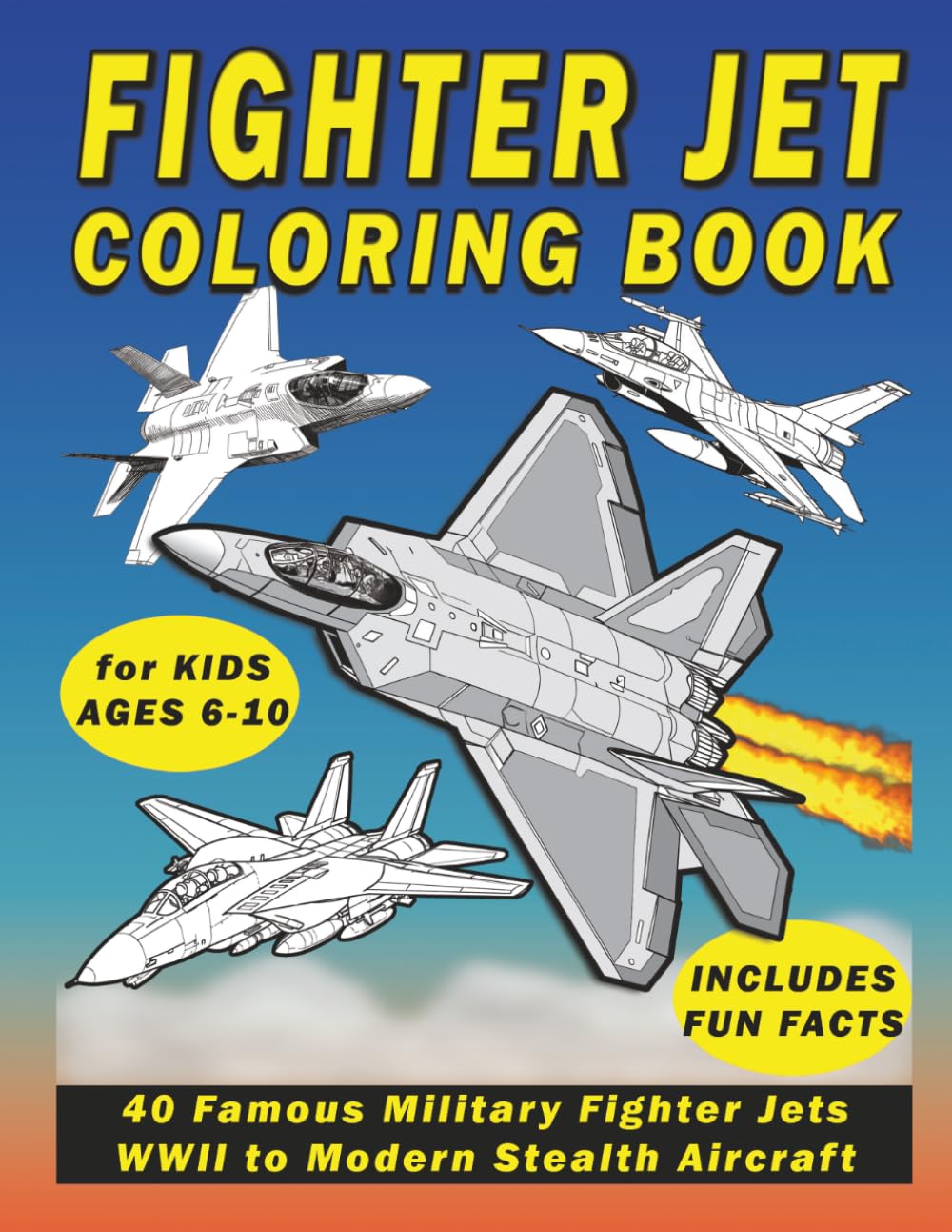 Fighter Jet Coloring Book for Kids Ages 6–10: 40 Famous Military Fighter Jets from WWII to Modern Stealth Aircraft with Educational Fun Facts | Easy Bold Airplane Designs