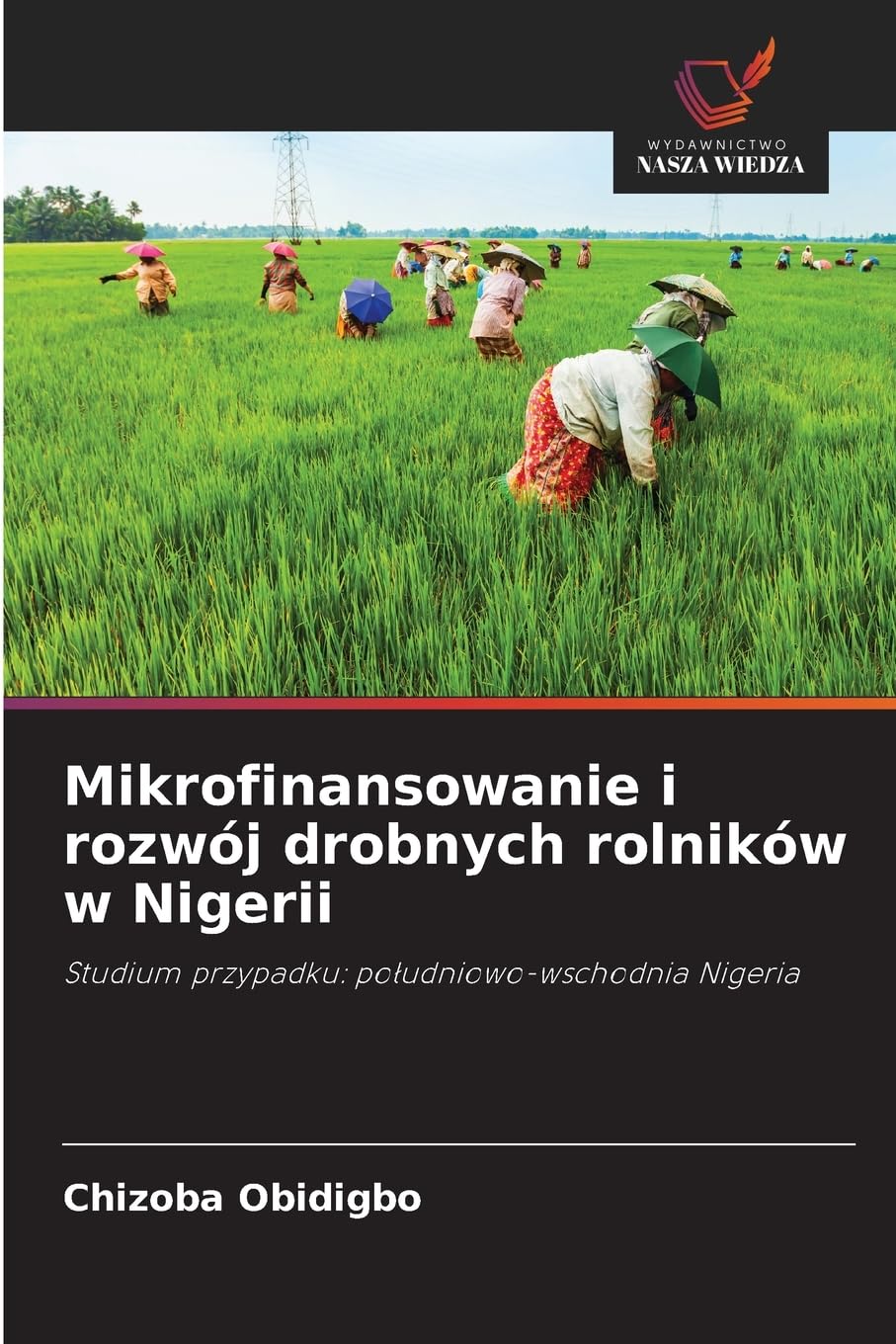 Mikrofinansowanie i rozwój drobnych rolników w Nigerii: Studium przypadku: po¿udniowo-wschodnia Nigeria
