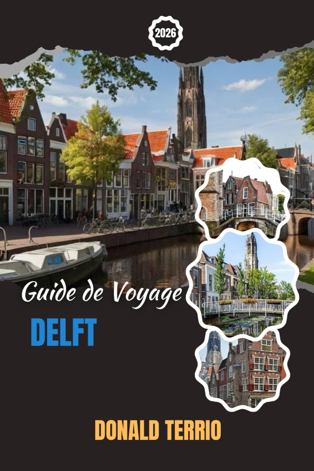 DELFT GUIDE DE VOYAGE 2026: Découvrez Delft : Principales attractions, perles cachées, cuisine locale et conseils d'initiés