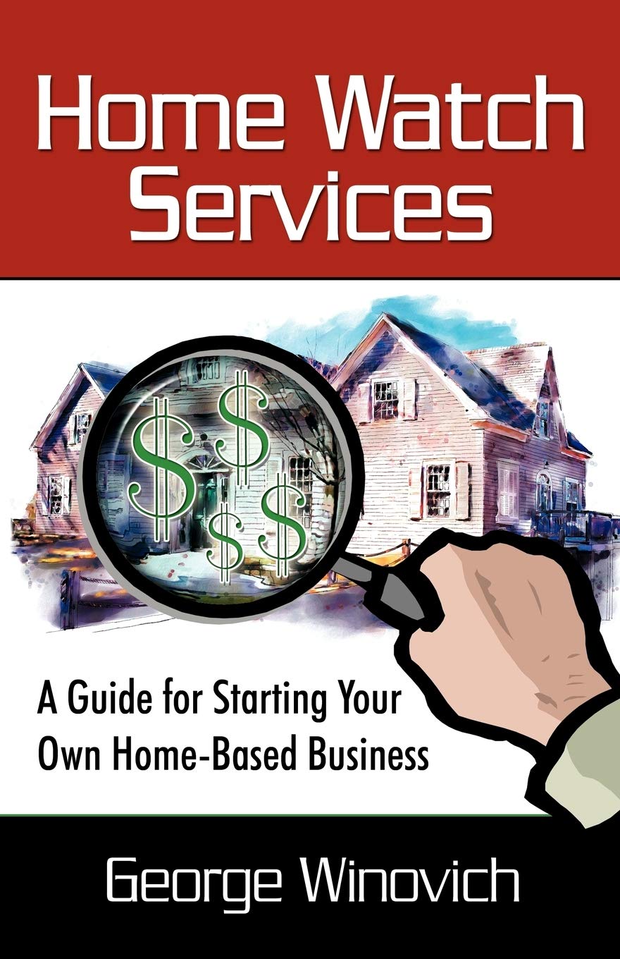 Home Watch Services: A Guide for Starting Your Own Home Based Business