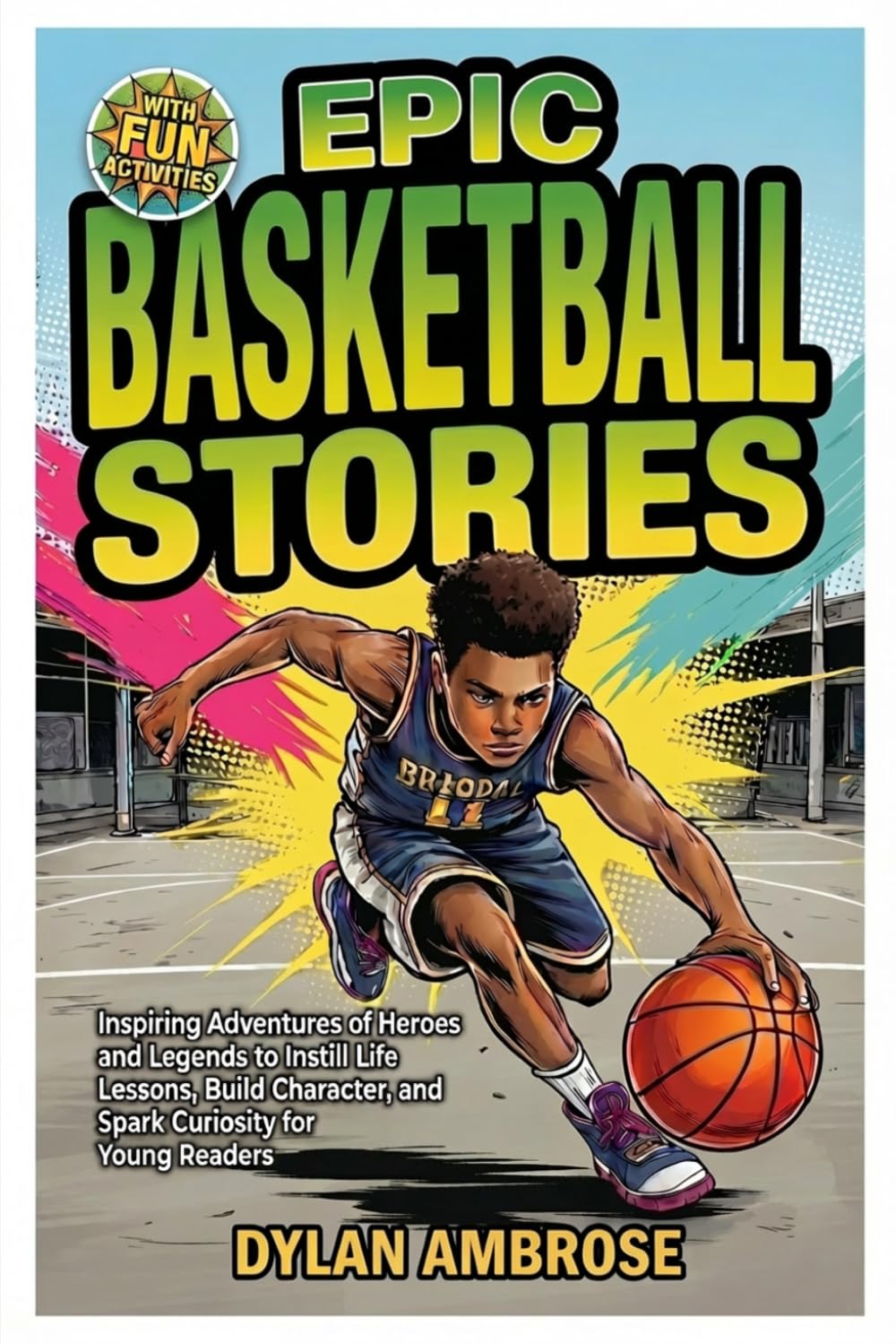 Epic Basketball Stories: Inspiring Adventures of Heroes and Legends to Instill Life Lessons, Build Character, and Spark Curiosity with Fun Activities for Young Readers (Epic Sports Series)