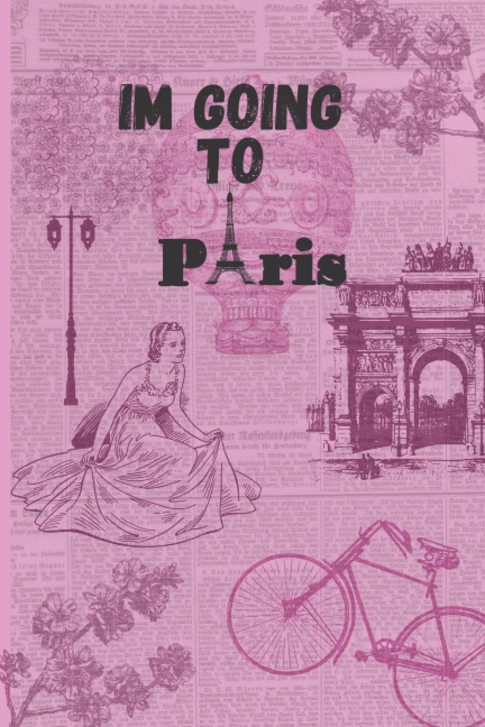 I'm Going To Paris: Vintage Eiffel Tower Journal | Notebook