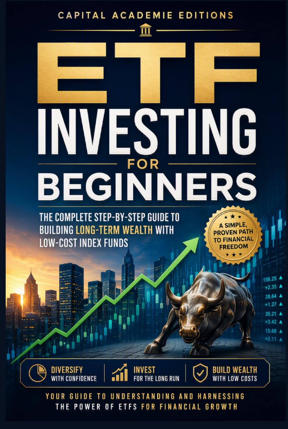 ETF Investing for Beginners :The Complete Step-by-Step Guide to Building Long-Term Wealth with Low-Cost Index Funds: Build Wealth. Reduce Risk. Take ... Passive Income, and Financial Freedom)
