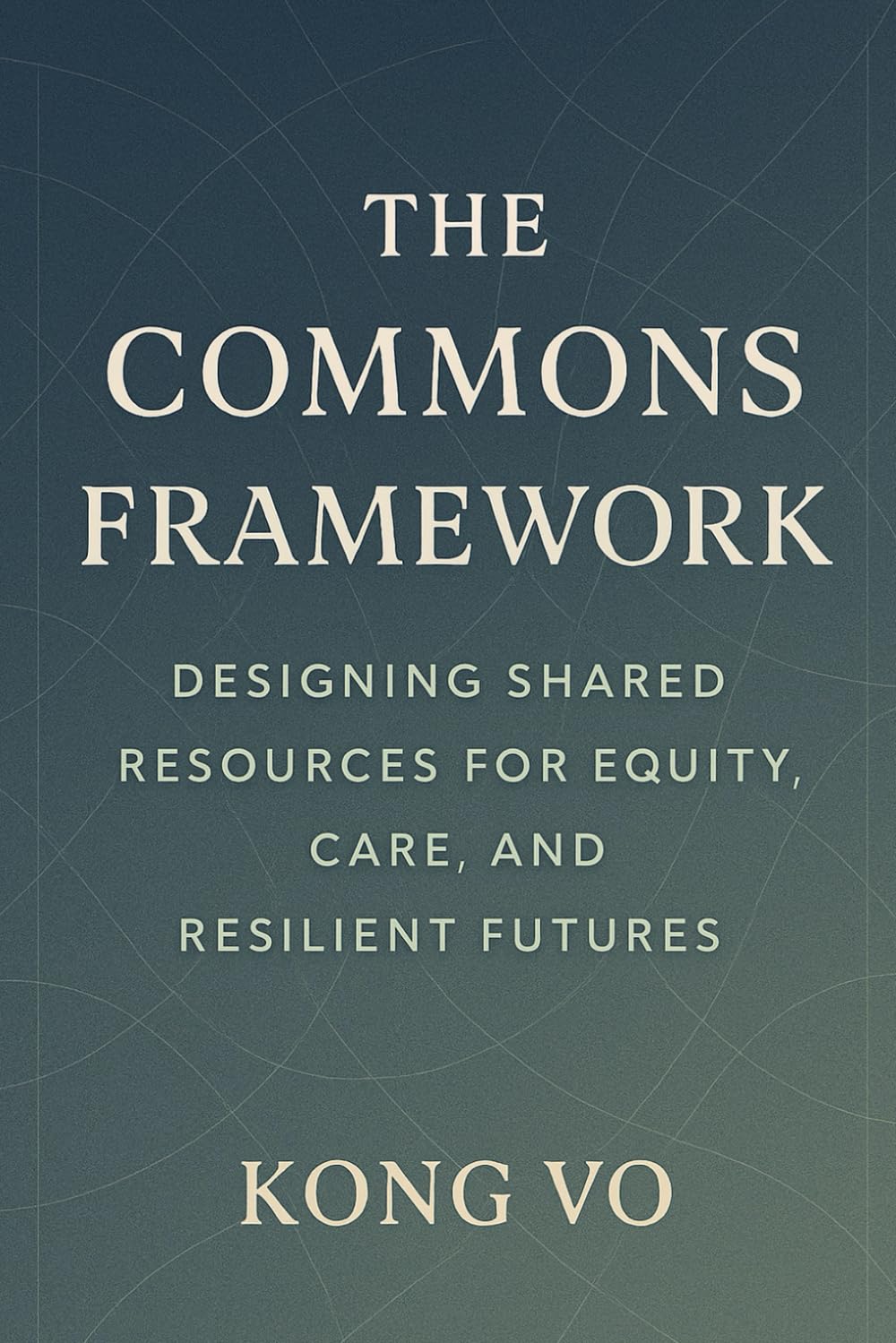 The Commons Framework: Designing Shared Resources for Equity, Care, and Resilient Futures
