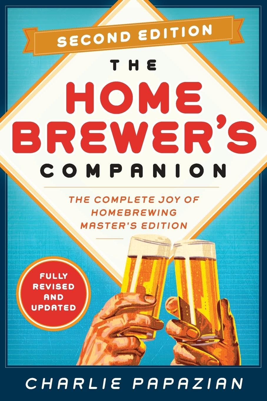 Homebrewer's Companion Second Edition: The Complete Joy of Homebrewing, Master's Edition