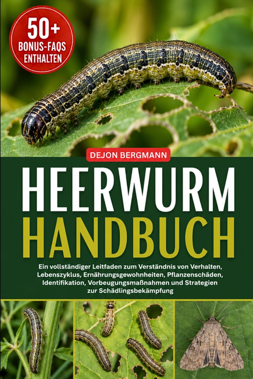 HEERWURM-HANDBUCH: Ein vollständiger Leitfaden zum Verständnis von Verhalten, Lebenszyklus, Ernährungsgewohnheiten, Pflanzenschäden, Identifikation, ... und Strategien zur Schädlingsbekämpfung