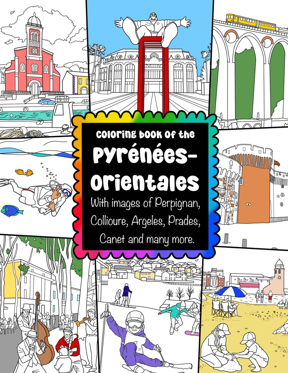 Coloring Book of the Pyrénées Orientales With images of Perpignan, Collioure, Argeles, Prades, Canet and many more.: Celebrating the French ... and Beaches in France for Adults & Children