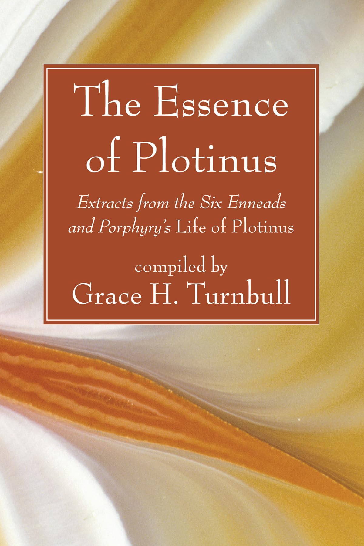 The Essence of Plotinus: Extracts from the Six Enneads and Porphyry's Life of Plotinus