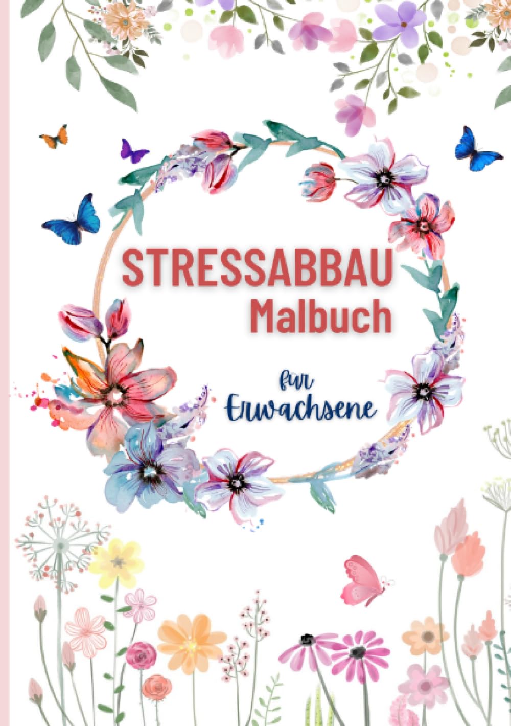 Stressabbau Malbuch für Erwachsene: Blumen, Landschaften, Mandalas | Entspannung und Achtsamkeit | DIN A5 - Cosy Format