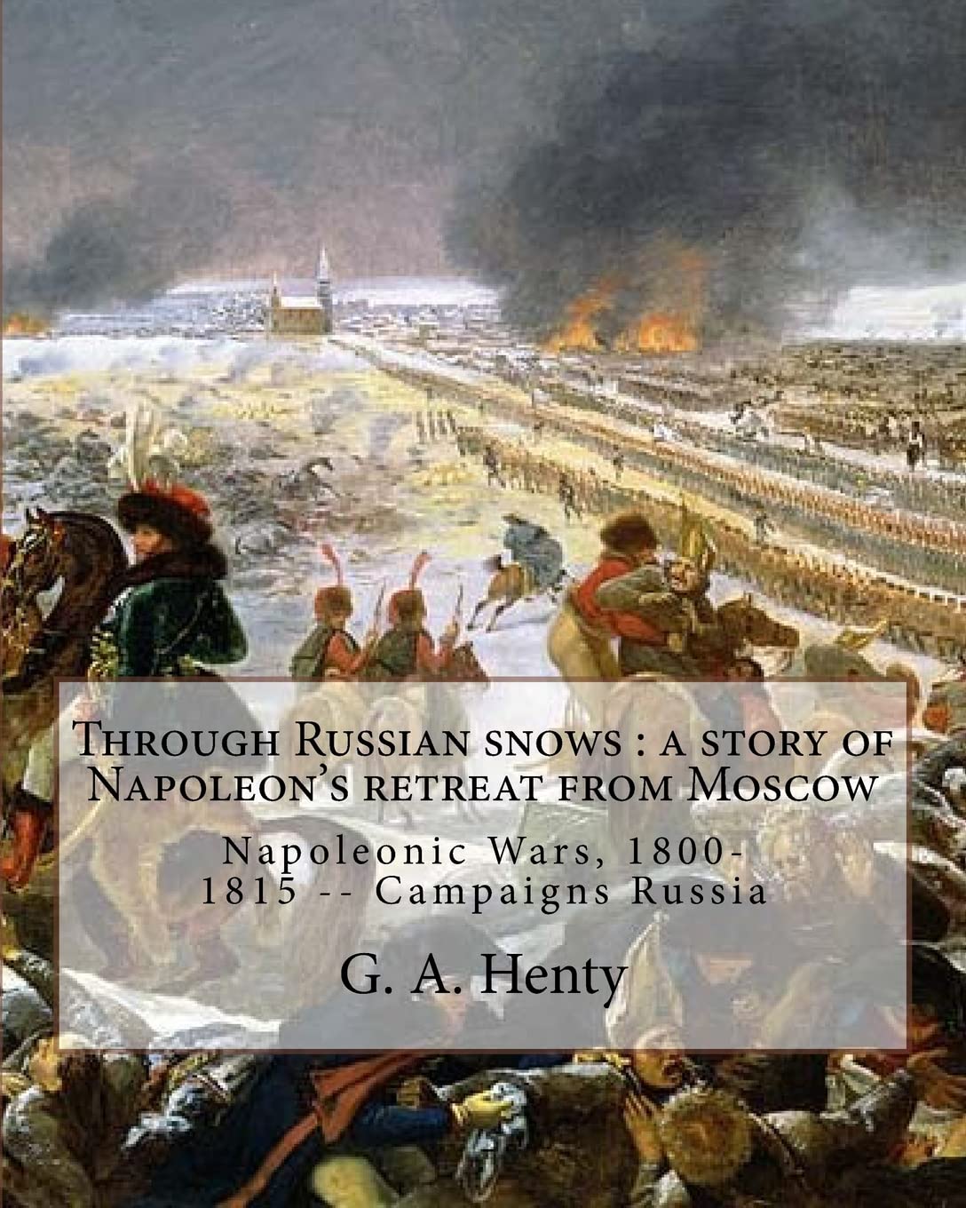 Through Russian snows : a story of Napoleon's retreat from Moscow: By G ...
