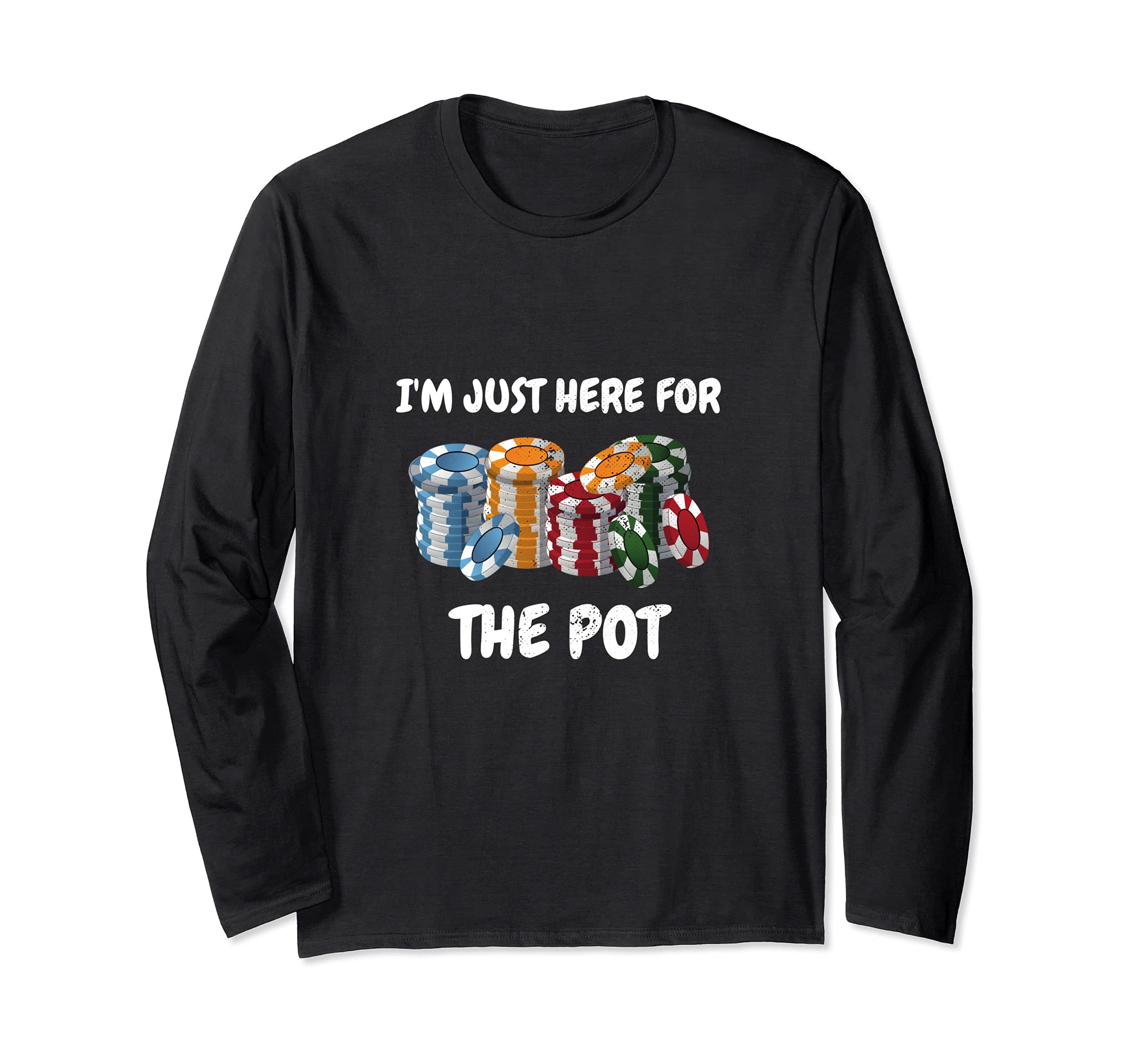 Funny Poker Player I'm Just Here For The Pot Loves Gambling Long Sleeve T-Shirt, Black