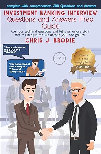 Investment Banking Interview Questions and Answers Prep Guide (200 Q&amp;As): Ace your technical questions and tell your unique story that will intrigue ... background. (Entrepreneur Pursuits, Band 1)