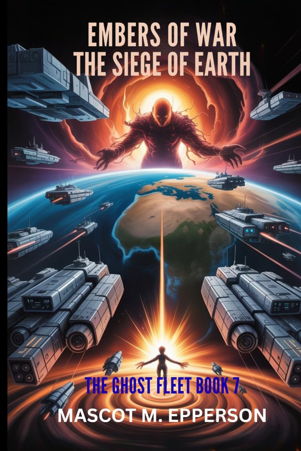 EMBERS OF WAR: The Siege Of Earth The ghost fleet book 7