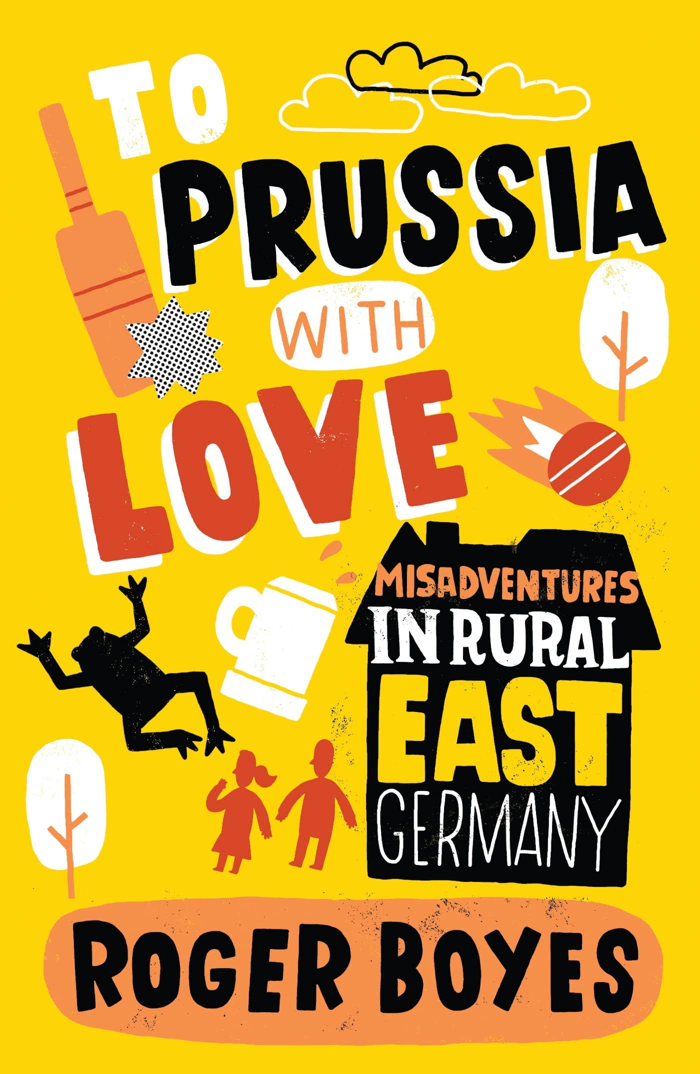 Buy To Prussia With Love: Misadventures in Rural East Germany — BookShops.in