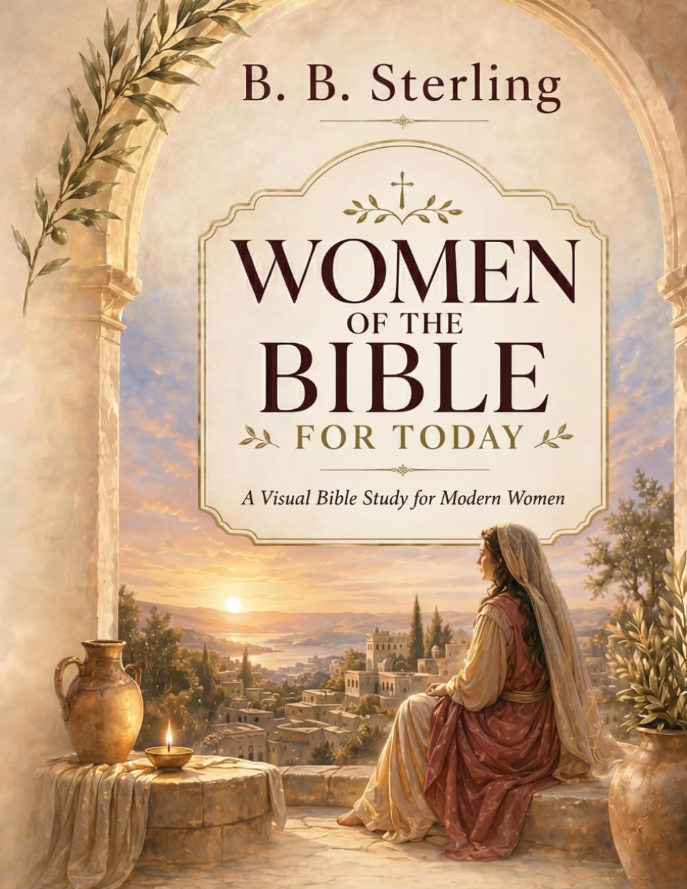 WOMEN OF THE BIBLE FOR TODAY: A Visual Bible Study for Modern Women