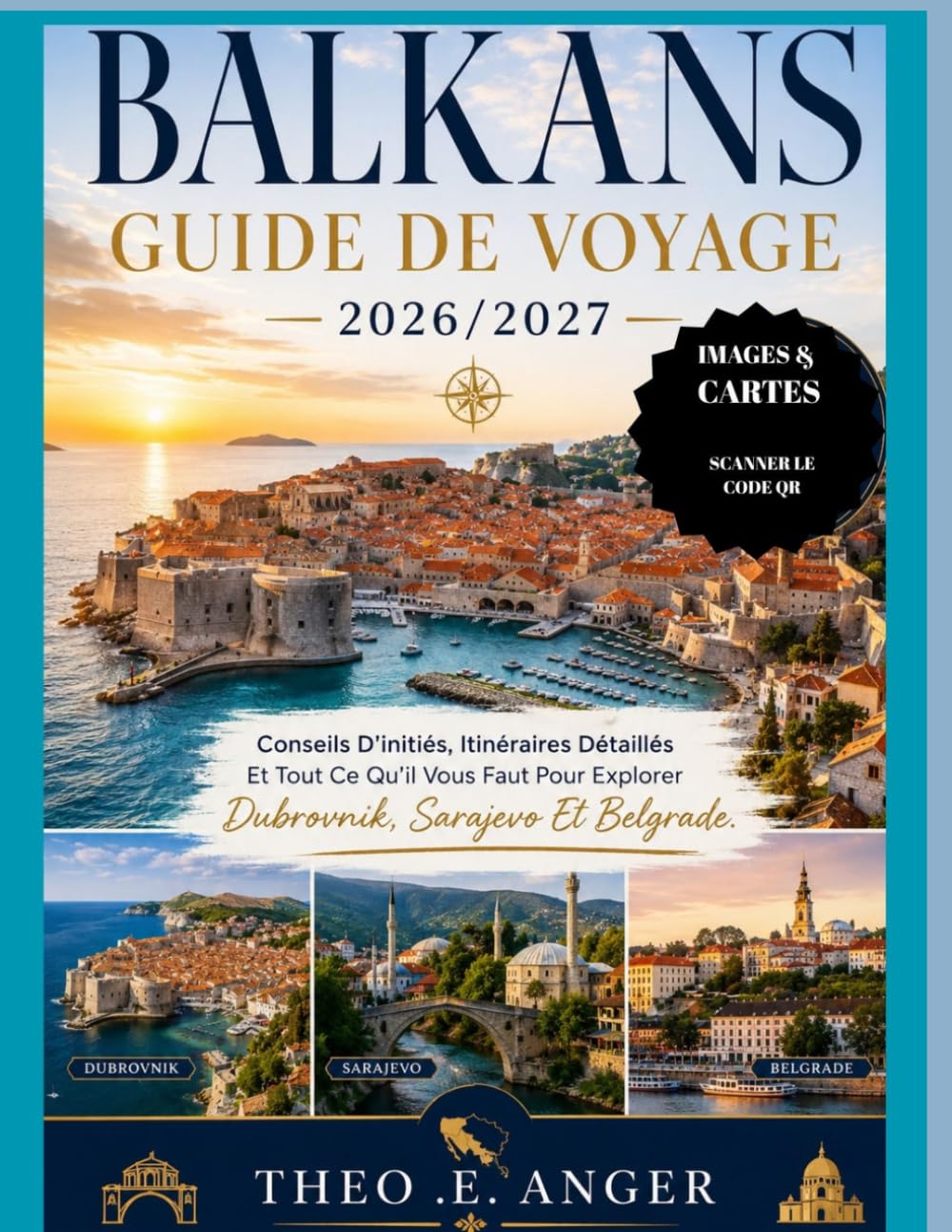 BALKANS GUIDE DE VOYAGE 2026/2027: Conseils D'initiés, Itinéraires Détaillés Et Tout Ce Qu'il Vous Faut Pour Explorer Dubrovnik, Sarajevo Et Belgrade