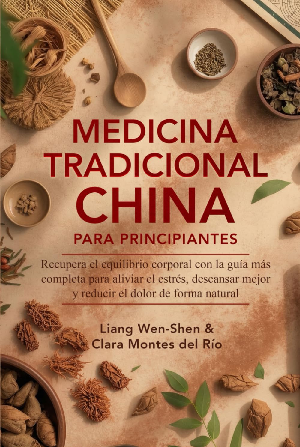MEDICINA TRADICIONAL CHINA PARA PRINCIPIANTES: Recupera el equilibrio corporal con la guía más completa para aliviar el estrés, descansar mejor y reducir el dolor de forma natural