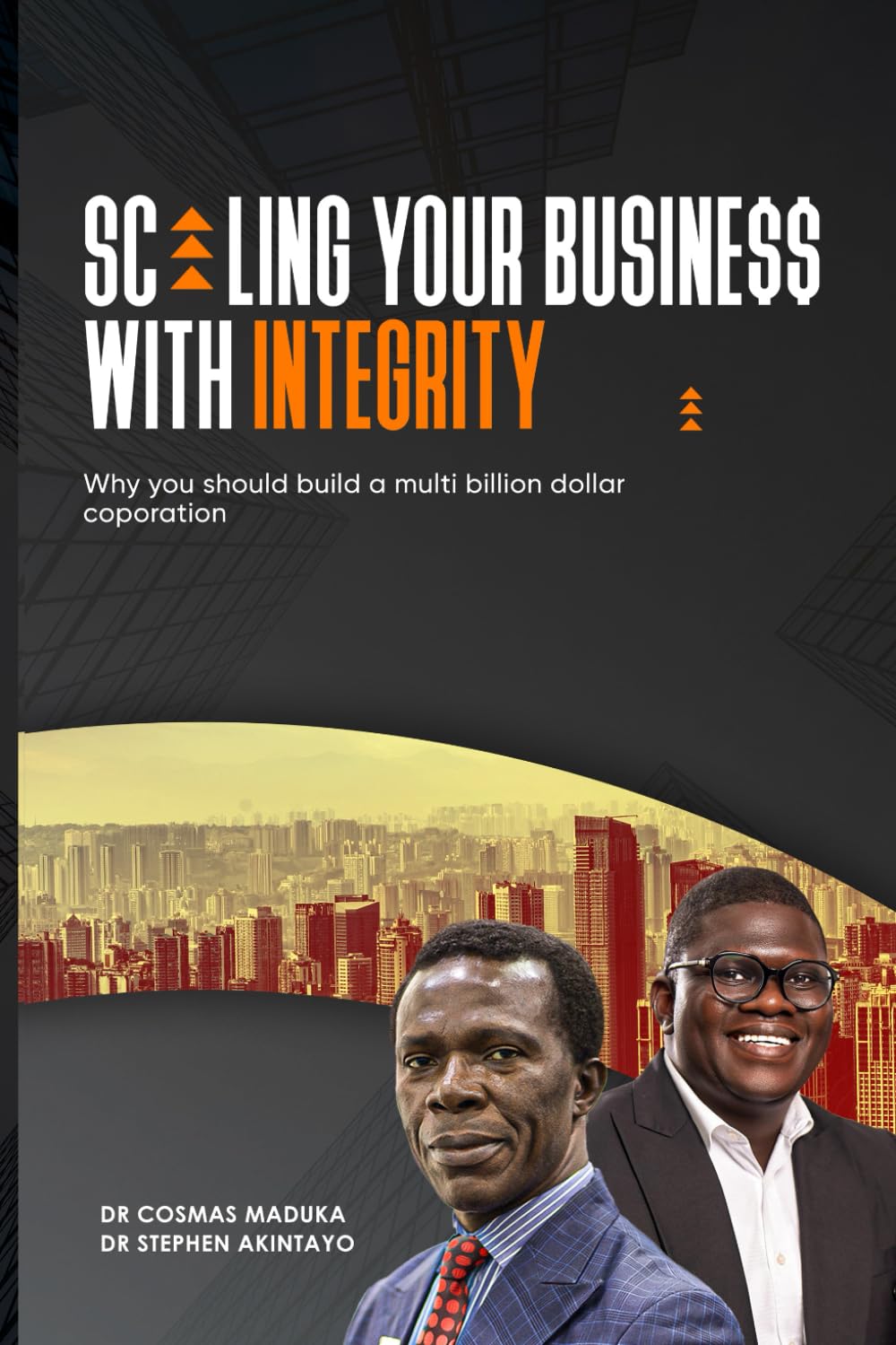 SCALING BUSINESS WITH INTEGRITY: WHY YOU SHOULD BUILD A MULTI BILLION DOLLAR COPORATION
