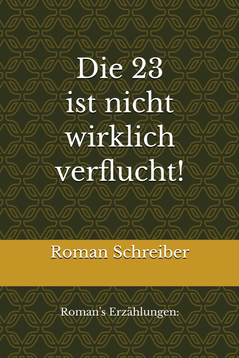 Die 23 ist nicht wirklich verflucht!: Roman’s Erzählungen: