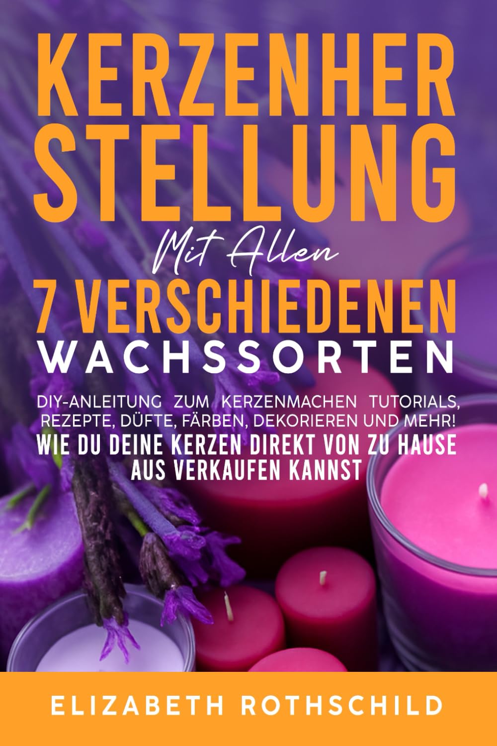 KERZENHERSTELLUNG MIT ALLEN: 7 verschiedenen Wachssorten (German Edition)