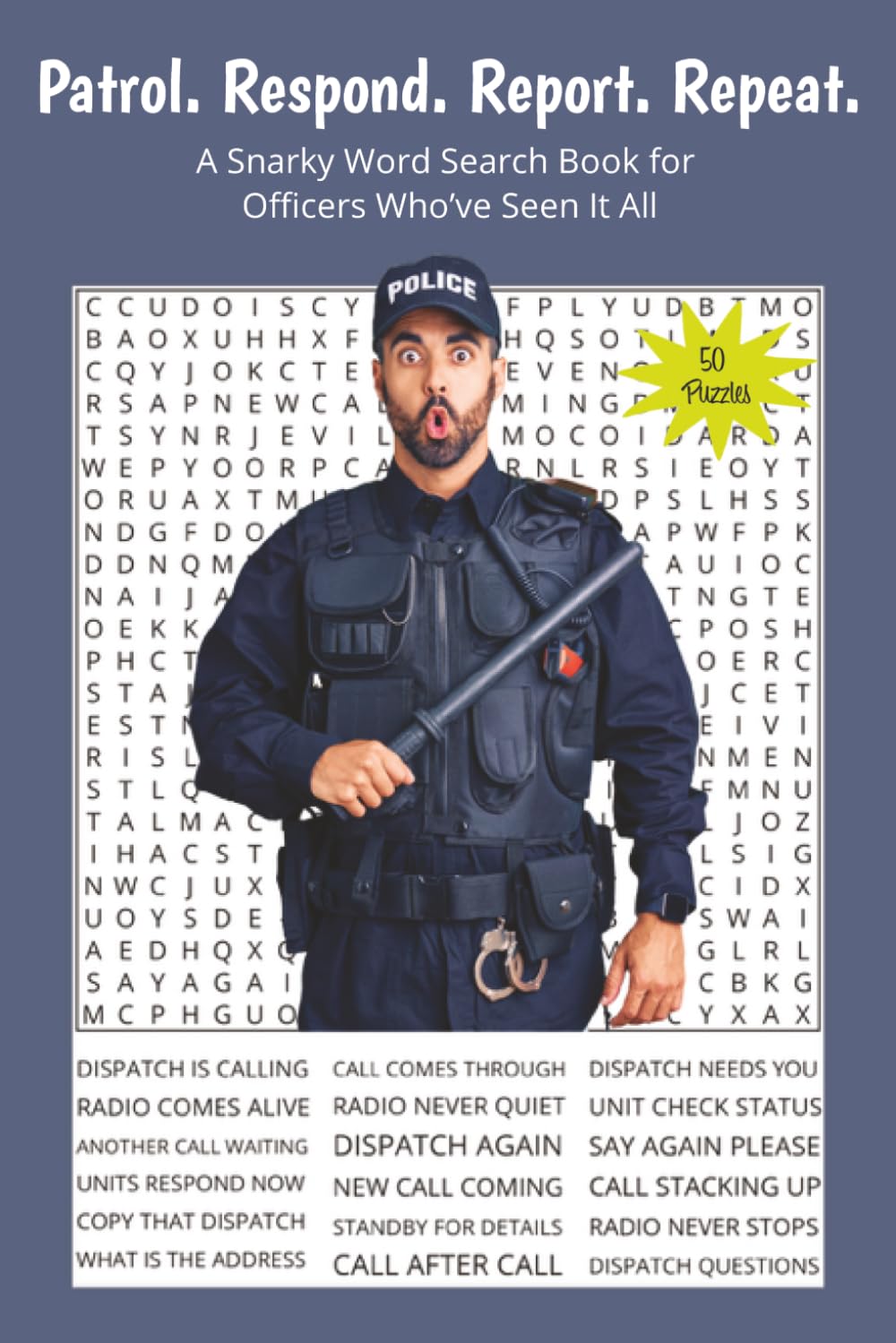Patrol. Respond. Report. Repeat.: A Snarky Word Search Book for Officers Who’ve Seen It All. 6x9 | 50 Puzzles | Solutions Included. Perfect for Gifts, ... With Attitude Word Search Series)