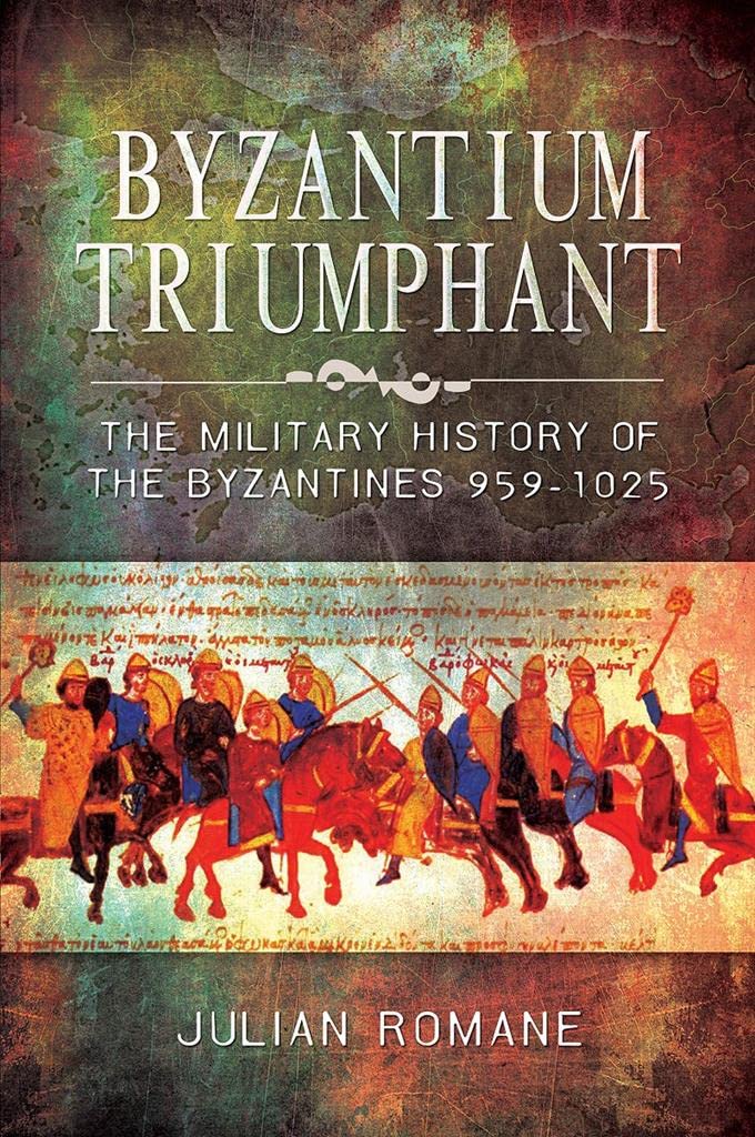 Byzantium Triumphant: The Military History of the Byzantines, 959-1025 by...
