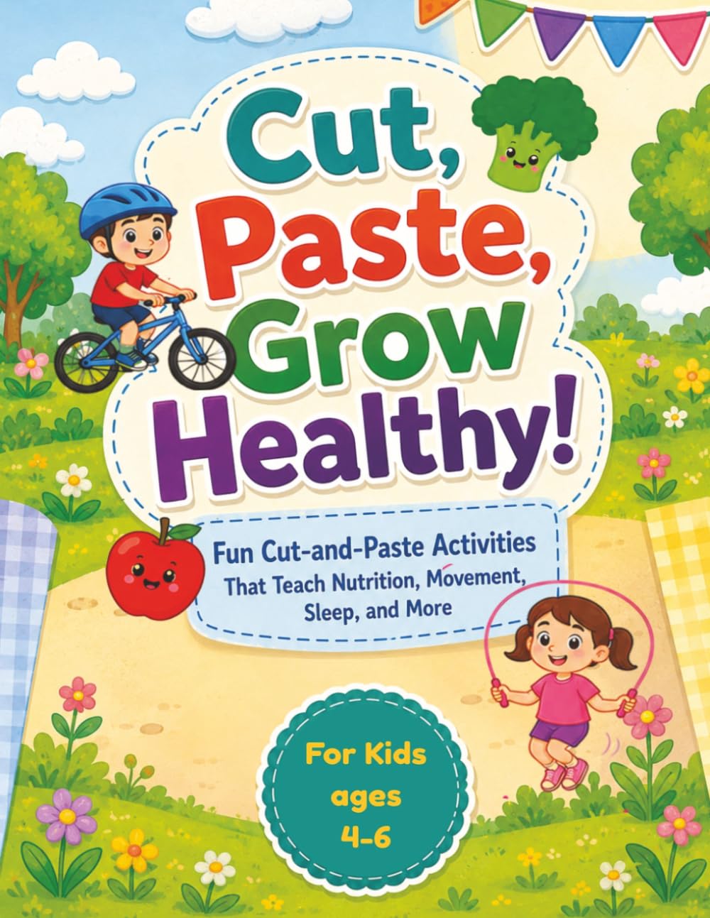 Cut, Paste, Grow Healthy!: Creative Cut‑and‑Paste Activities That Teach Kids Healthy Habits Through Play