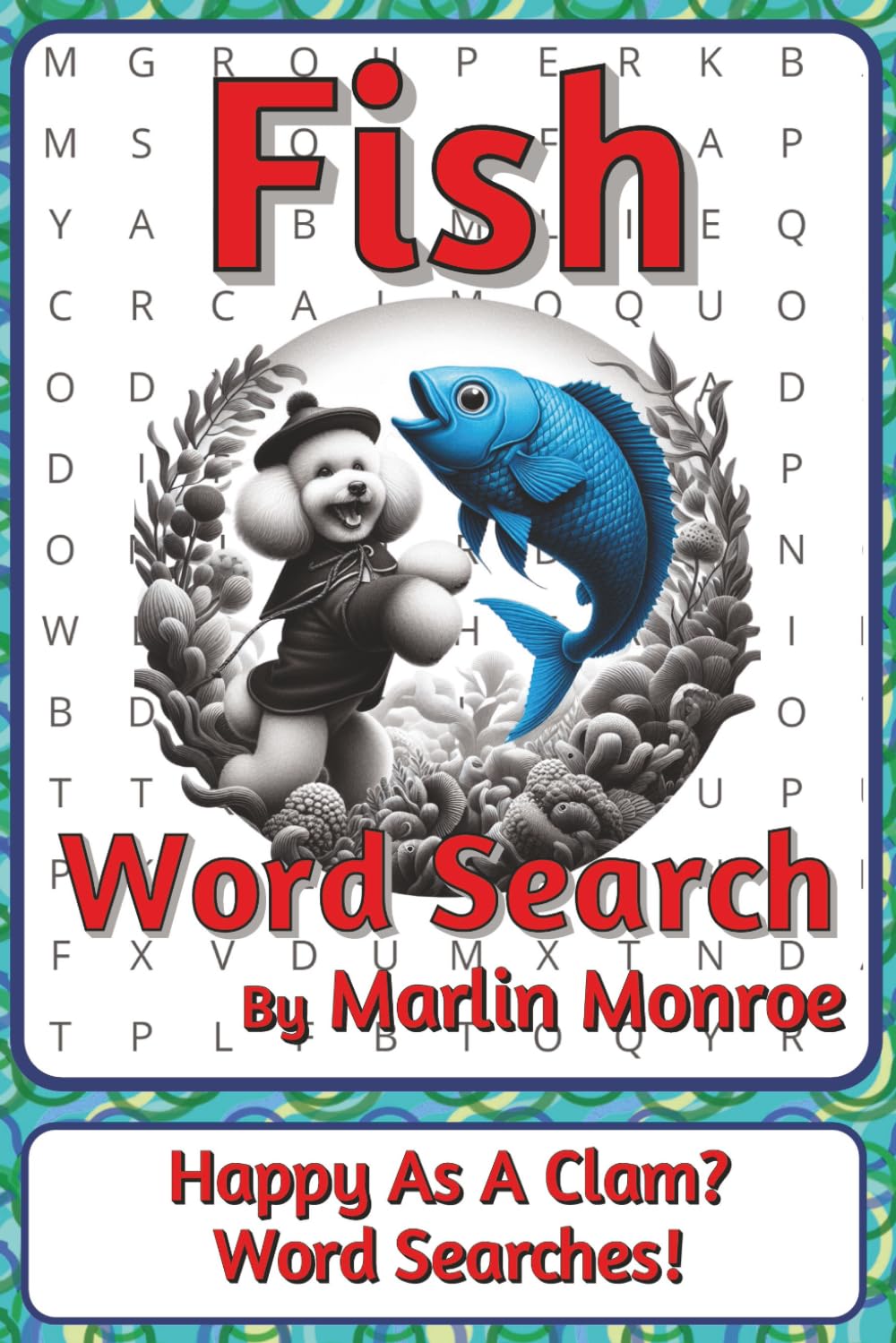Fish Large Search Puzzle Book: Word Searches about Marine Fish, Habitats, Behaviour, and Ocean Life | 6 x 9 inches, 116 pages | 50+ Puzzles | A ... Ocean World Series by Marlin Monroe)