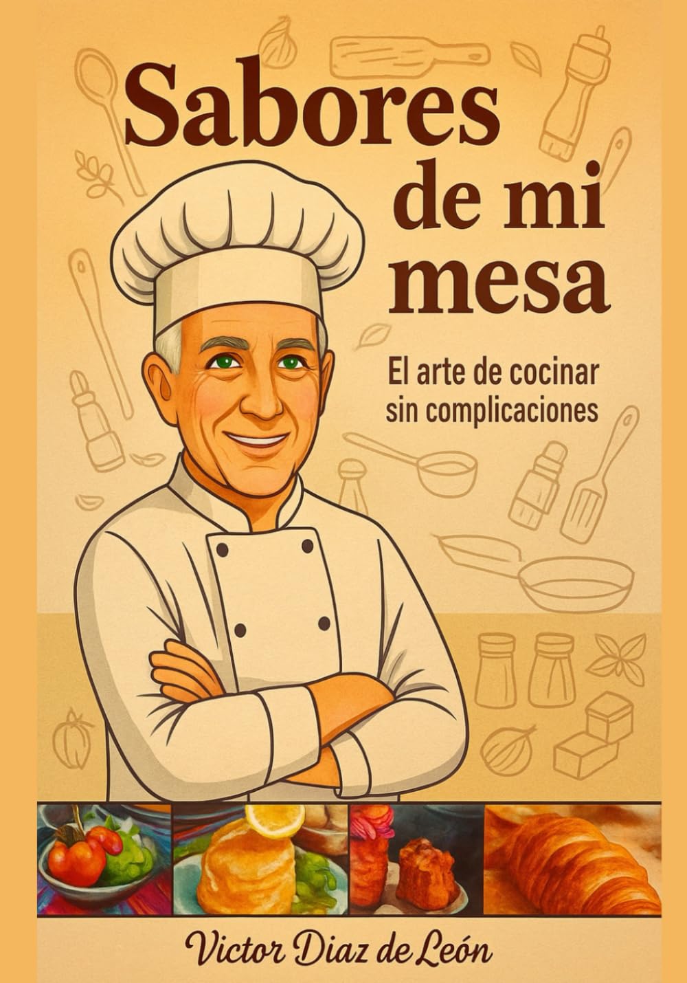 Sabores de mi mesa: El arte de cocinar sin complicaciones