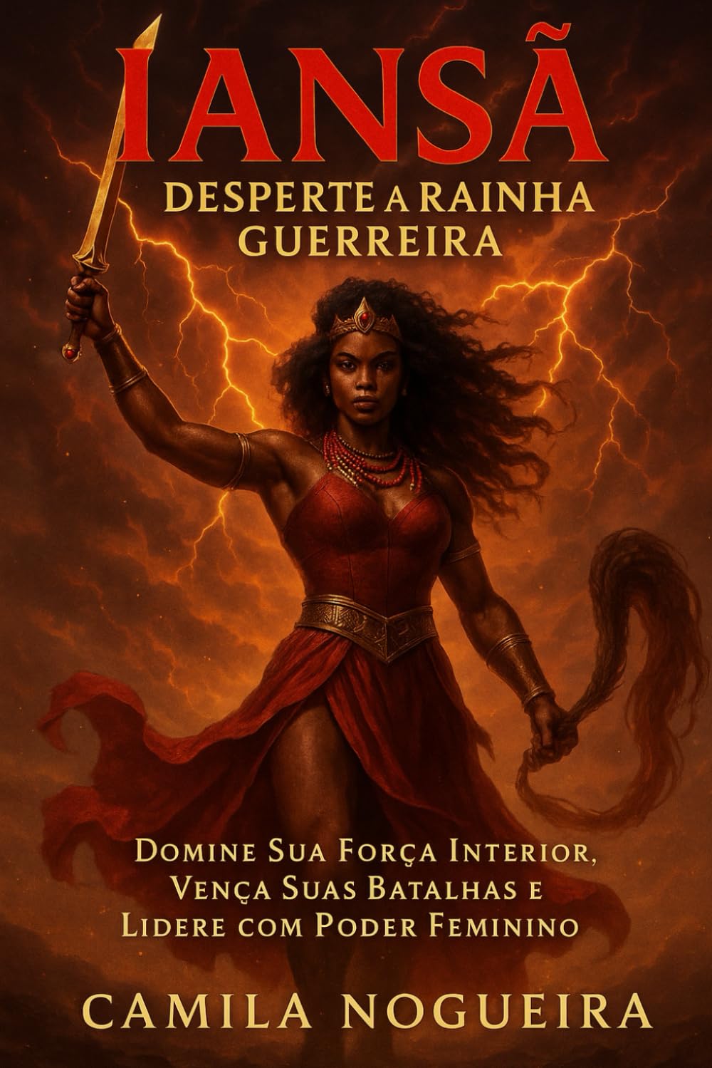 Iansã – Desperte a Rainha Guerreira: Domine sua força interior, vença suas batalhas e lidere com poder feminino. (Divindades e Mistérios - Explorando as raízes da fé)