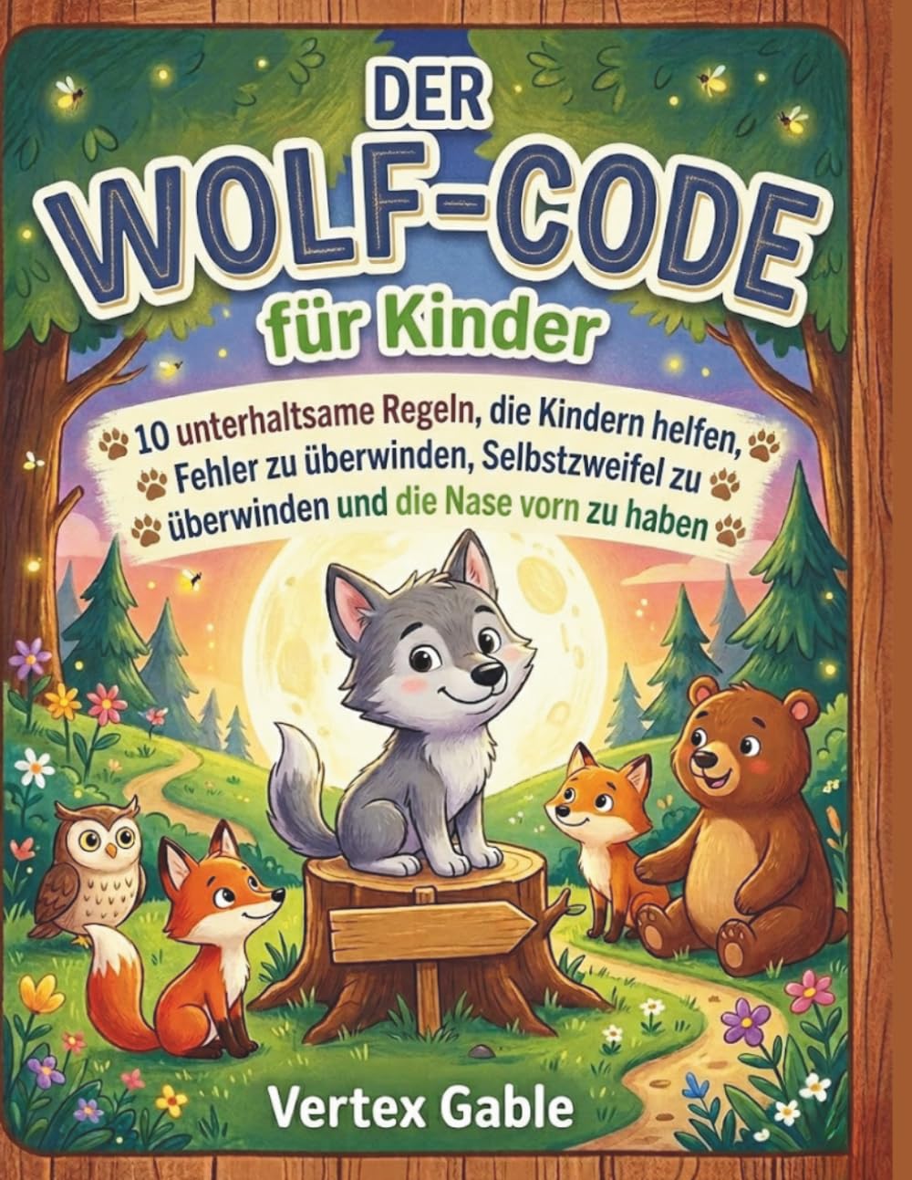 Der Wolf-Code für Kinder: 10 unterhaltsame Regeln, die Kindern helfen, Fehler zu überwinden, Selbstzweifel zu überwinden und die Nase vorn zu haben