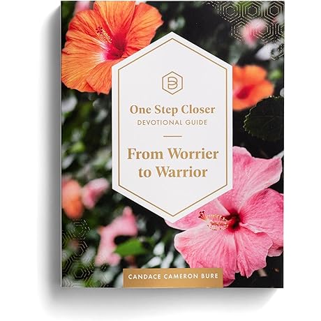 Bible by Candace Cameron Bure: From Worrier to Warrior: One Step Closer Devotional Guide