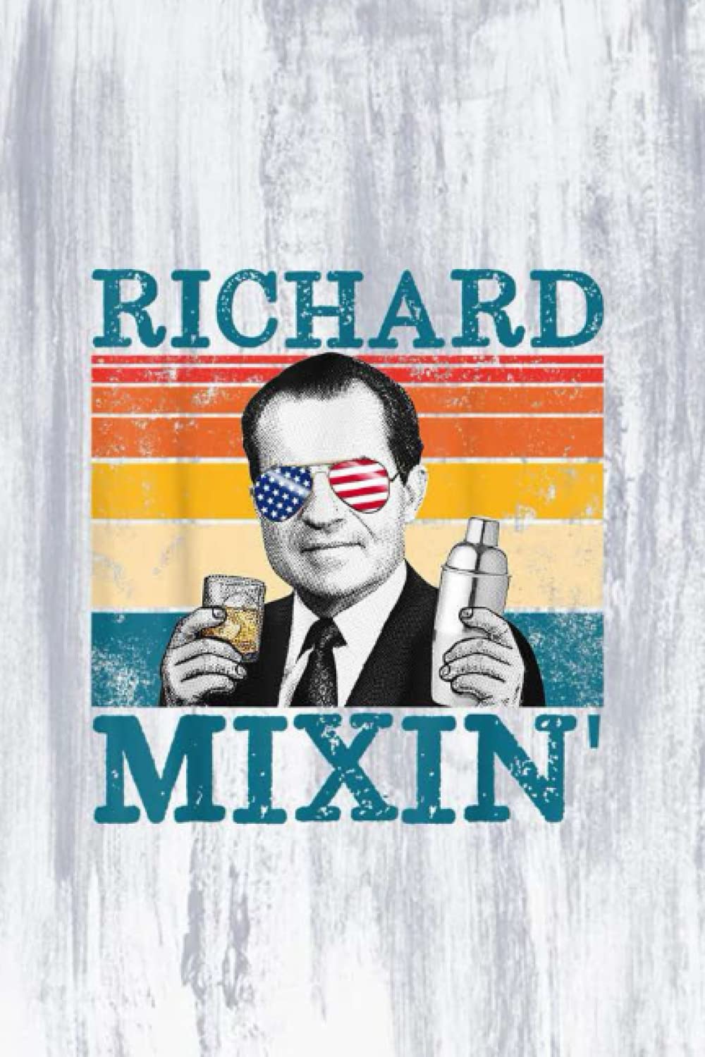 Projects To Complete - Richard Mixin' Patriotic Retro Drinking President Nixon