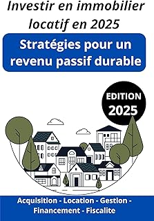 Investir en immobilier locatif en 2025 : Stratégies pour un revenu passif durable