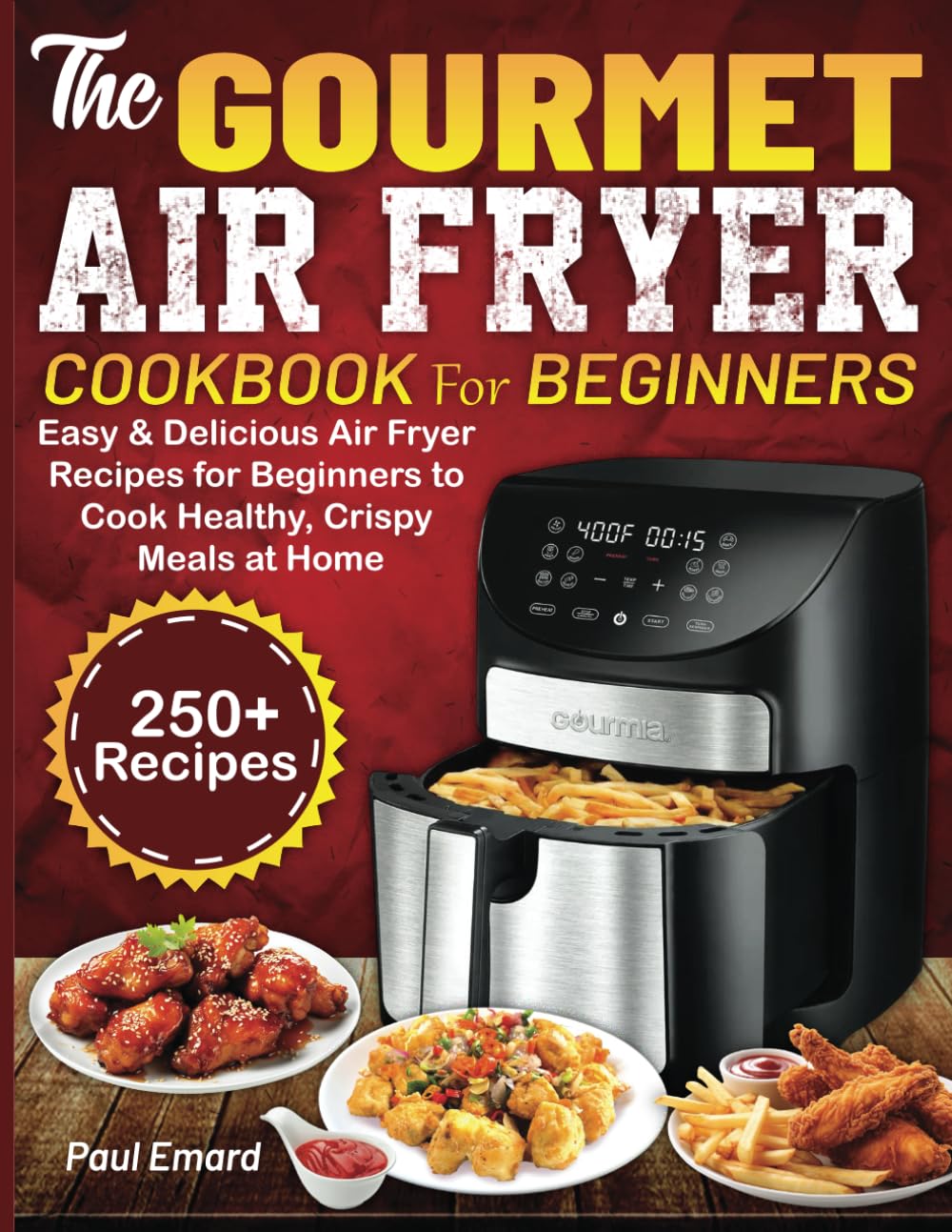 The Gourmet Air Fryer Cookbook for Beginners: Easy & Delicious Air Fryer Recipes for Beginners to Cook Healthy, Crispy Meals at Home